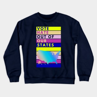 VOTE Hate Out Of Our States Crewneck Sweatshirt